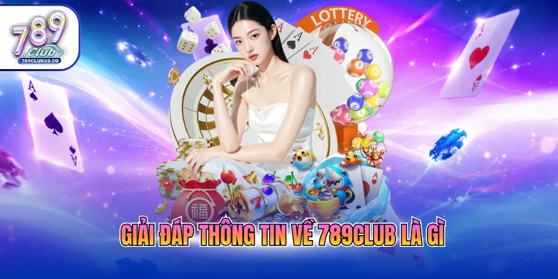 Giải đáp thông tin về 789Club là gì